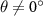 $\theta\neq0^$