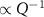 $\propto Q^$