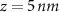 $z = 5\,nm$