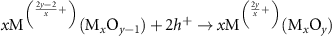 $x{{\text{M}}^{\left( {^{\frac{{2y - 2}}{x} + }} \right)}}({{\text{M}}_x}{{\text{O}}_{y - 1}}) + 2{h^ + } \to x{{\text{M}}^{\left( {^{\frac{{2y}}{x} + }} \right)}}({{\text{M}}_x}{{\text{O}}_y})$