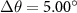 ${{\ \Delta \theta = 5.00^{\circ}}}$
