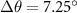${{\ \Delta \theta = 7.25^{\circ}}}$