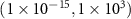 $(1 \times 10^{-15},1 \times 10^{3})$