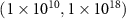 $(1 \times 10^{10}, 1 \times 10^{18})$