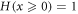 $H\left(x\geqslant 0\right)=1$