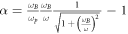 $\alpha =\tfrac{{\omega }_{B}}{{\omega }_{p}}\tfrac{{\omega }_{B}}{\omega }\tfrac{1}{\sqrt{1+{\left(\tfrac{{\omega }_{B}}{\omega }\right)}^{2}}}-1$