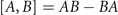 $\left[A,B\right]=AB-BA$