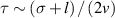$\tau \sim \left( {\sigma + l} \right)/\left( {2v} \right)$