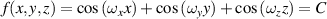 $f\left( {x,y,z} \right) = \cos \left( {{\omega _x}x} \right) + \cos \left( {{\omega _y}y} \right) + \cos \left( {{\omega _z}z} \right) = C$