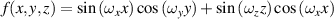 $f\left( {x,y,z} \right) = {\text{sin}}\left( {{\omega _x}x} \right)\cos \left( {{\omega _y}y} \right) + \sin \left( {{\omega _z}z} \right)\cos \left( {{\omega _x}x} \right)$