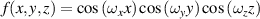 $f\left( {x,y,z} \right) = \cos \left( {{\omega _x}x} \right)\cos \left( {{\omega _y}y} \right)\cos \left( {{\omega _z}z} \right)$