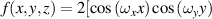 $f\left( {x,y,z} \right) = 2[ \cos \left( {{\omega _x}x} \right)\cos \left( {{\omega _y}y} \right)$