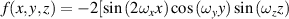 $f\left( {x,y,z} \right) = - 2[\sin \left( {2{\omega _x}x} \right)\cos \left( {{\omega _y}y} \right)\sin \left( {{\omega _z}z} \right)$