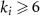 $k_i \unicode{x2A7E} 6$
