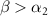 $\beta \gt \alpha_2$