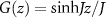 $G(z) = {\textrm{sinh} Jz / J}$