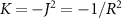 $K = -J^2 = -1/R^2$