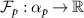 $\mathcal{F}_p : \alpha_p \rightarrow \mathbb{R}$