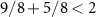 $9/8 + 5/8 \lt 2$