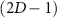$(2D-1)$