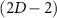 $(2D-2)$