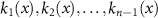 $k_1(x),k_2(x),\ldots,k_{n-1}(x)$