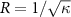 $R = 1/\sqrt{\kappa}$
