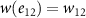 $w(e_{12}) = w_{12}$