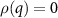 $\rho(q) = 0$