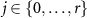 $j \in \{0, \ldots, r\}$