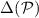 $\Delta(\mathcal{P})$