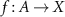 $f:A \rightarrow X$