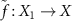 $\tilde{f}:X_1 \rightarrow X$