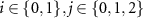 $ i \in \{0,1\}, j \in \{0,1,2\} $