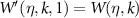 $W^{^{\prime}}(\eta,k,1) = W(\eta,k)$