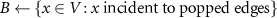 $B \gets \{x \in V : x \text{ incident to popped edges}\}$