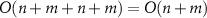 $O(n+m + n + m) = O(n+m)$