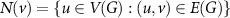 $N(v) = \{u \in V(G) : (u,v) \in E(G)\}$