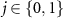 $j\in \{0,1\}$