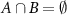 $A \cap B = \emptyset$