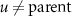 $u \neq \text{parent}$