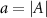 $a = |A|$