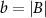 $b = |B|$