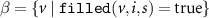 $\beta = \{v \mid \texttt{filled}(v,i,s) = \text{true}\}$