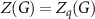 $Z(G) = Z_q(G)$