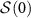 $\mathcal{S}(0)$