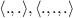 $\langle{., .}\rangle, \langle{., ., .}\rangle$