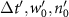 $\Delta t^{^{\prime}}, w^{^{\prime}}_0, n^{^{\prime}}_0$