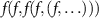 $f(f, f(f, (f, \ldots)))$
