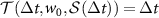${\mathcal{T}}( \Delta t, w_0, {\mathcal{S}}(\Delta t)) = \Delta t$